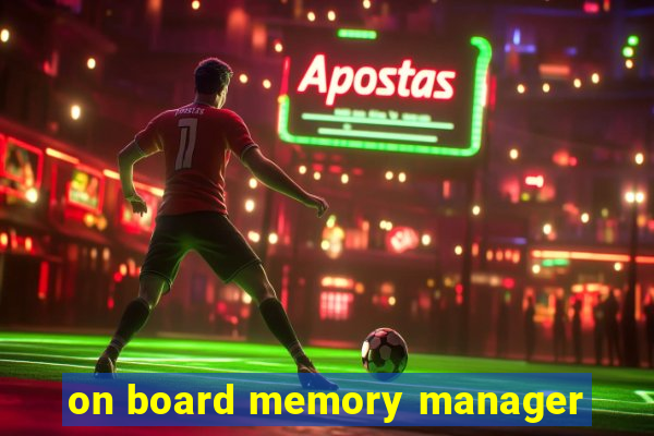 on board memory manager